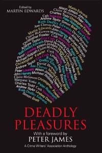 Deadly Pleasures: A Crime Writers' Association Anthology