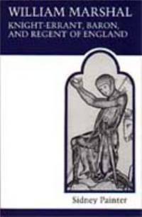William Marshal, Knight-Errant, Baron, and Regent of England Vol. 13