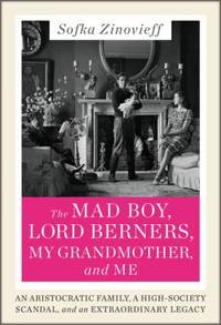 The Mad Boy, Lord Berners, My Grandmother and Me: An Aristocratic Family, a High-Society Scandal...