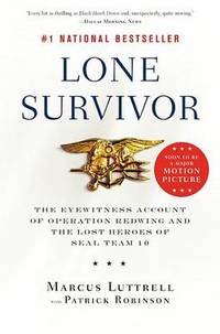 Lone Survivor: The Eyewitness Account of Operation Redwing and the Lost Heroes of SEAL Team 10