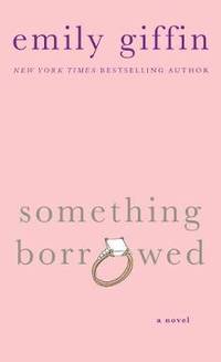 Something Borrowed by Emily Giffin