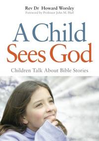 A Child Sees God: Children Talk About Bible Stories