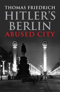 Hitler's Berlin: Abused City