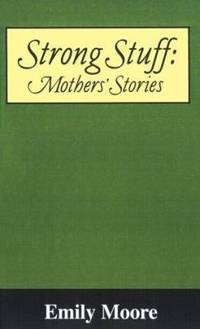 Strong Stuff : Mothers' Stories