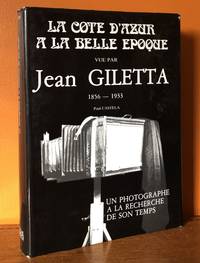 LA COTE d'AZUR à la Belle Epoque vue par JEAN GILETTA 1856 - 1933, un Photographe à la Recherche de Son Temps. (LA COTE d'AZUR at the Belle Epoque seen by JEAN GILETTA 1856 - 1933, a Photographer in Search of His Time)