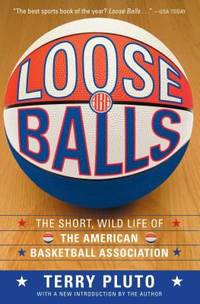 Loose Balls : The Short, Wild Life of the American Basketball Association