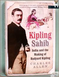 Kipling Sahib: India and the Making of Rudyard Kipling