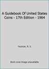 A Guidebook Of United States Coins - 17th Edition - 1964