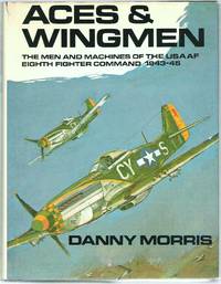 Aces & Wingmen: Men, Machines and Units of the United States Army Air Force, Eighth Fighter...