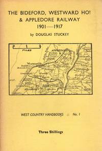 West Country Handbooks No.1: The Bideford, Westward Ho! &amp; Appledore Railway 1901-1917 by Stuckey, Douglas - 1962