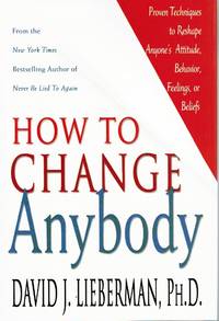 How to Change Anybody Proven Techniques to Reshape Anyone's Attitude,  Behavior, Feelings, or...