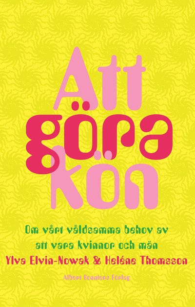 Att göra kön. Om vårt våldsamma behov av att vara…