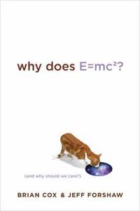 Why Does E=mc2? : And Why Should We Care?