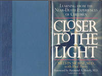 Closer to the Light: Learning from Near Death Experiences of Children by Morse Melvin M. D. with Paul Perry - 1990