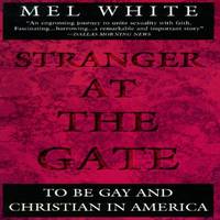 Stranger at the Gate : To Be Gay and Christian in America