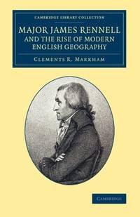 Major James Rennell and the Rise of Modern English Geography