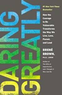 image of Daring Greatly: How the Courage to Be Vulnerable Transforms the Way We Live, Love, Parent, and Lead