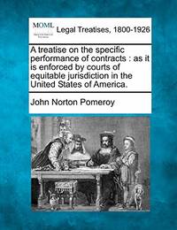 A Treatise on the Specific Performance of Contracts: As It Is Enforced by Courts of Equitable...
