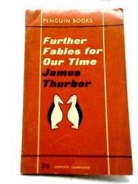 Further Fables For Our Time