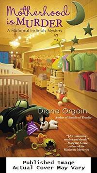 Motherhood is Murder (A Maternal Instincts Mystery)