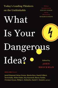What Is Your Dangerous Idea? : Today's Leading Thinkers on the Unthinkable