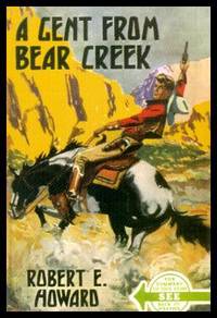 A GENT FROM BEAR CREEK - Breckinridge Elkins by Howard, Robert E - 1937