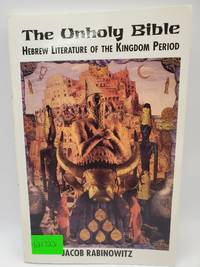 The Unholy Bible: Hebrew Literature of the Kingdom Period