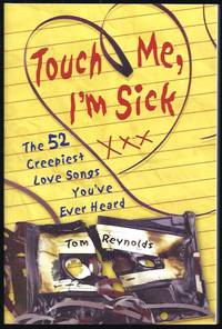 Touch Me, I'm Sick: The 52 Creepiest Love Songs You've Ever Heard
