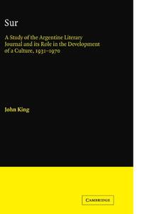 Sur: A Study of the Argentine Literary Journal and its Role in the Development of a Culture,...
