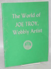 image of The world of Joe Troy, Wobbly artist. May, 1986, United Electrical Workers Hall, 32 South Ashland Avenue, Chicago, Illinois 60602