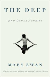 The Deep And Other Stories by Mary Swan - Hardcover - 2003 - from Fleur Fine Books (SKU: 9780375508516)