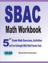 SBAC Math Workbook: 5th Grade Math Exercises, Activities, and Two Full-Length SBAC Math Practice...