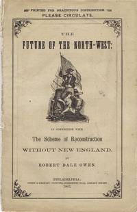 The Future of the North-West: in Connection with the Scheme of Reconstruction Without New England. Addressed to the People of Indiana