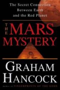 The Mars Mystery: The Secret Connection Linking Earth&#039;s Ancient Civilization and the Red Planet by Graham Hancock - 1998-06-02