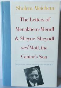 The Letters of Menakhem Mendl & Sheyne Sheyndl and Motl the Cantors Son.