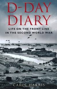 D-Day Diary: Life on the Front Line in the Second World War