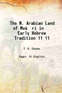 The N. Arabian Land of MuÃ¡Â¹Â£ri in Early Hebrew Tradition Volume 11 1899 by T. K. Cheyne - 2016