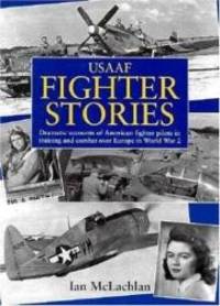image of U.S.A.A.F. Fighter Stories: Dramatic Accounts of American Fighter Pilots in Training and Combat Over