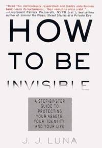 image of How to Be Invisible : A Step-by-Step Guide to Protecting Your Assets, Your Identity, and Your Life