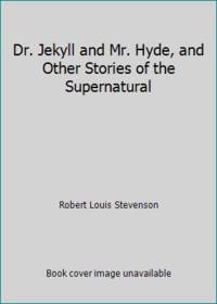 Dr. Jekyll and Mr. Hyde, and Other Stories of the Supernatural by Robert Louis Stevenson - 2005