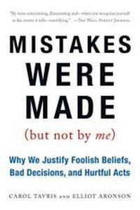 Mistakes Were Made (But Not by Me): Why We Justify Foolish Beliefs, Bad Decisions, and Hurtful Acts