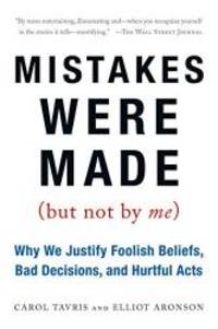 Mistakes Were Made (But Not by Me): Why We Justify Foolish Beliefs, Bad Decisions, and Hurtful Acts by Carol Tavris - 2008-06-08