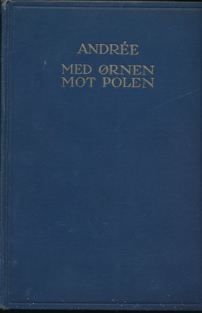 Med ørnen mot polen.  Andrèes polarekspedisjon…
