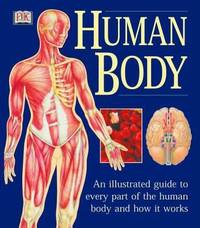 The Human Body: An Illustrated Guide to Every Part of the Human Body and How It Works