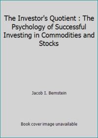 The Investor's Quotient : The Psychology of Successful Investing in Commodities and Stocks