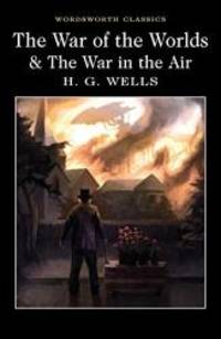 The War of the Worlds and the War in the Air (Wordsworth Classics)