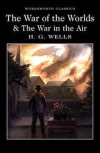 The War of the Worlds and the War in the Air (Wordsworth Classics) by H G Wells - 2017-05-01