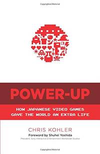 Power Up: How Japanese Video Games Gave the World an Extra Life