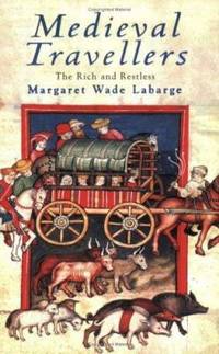 Medieval Travellers : The Rich and the Restless