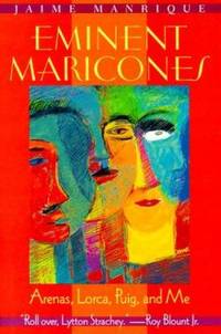 Eminent Maricones : Arenas, Lorca, Puig, and Me